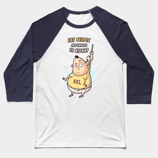 Fat People Are Harder To Kidnap Baseball T-Shirt by zoljo